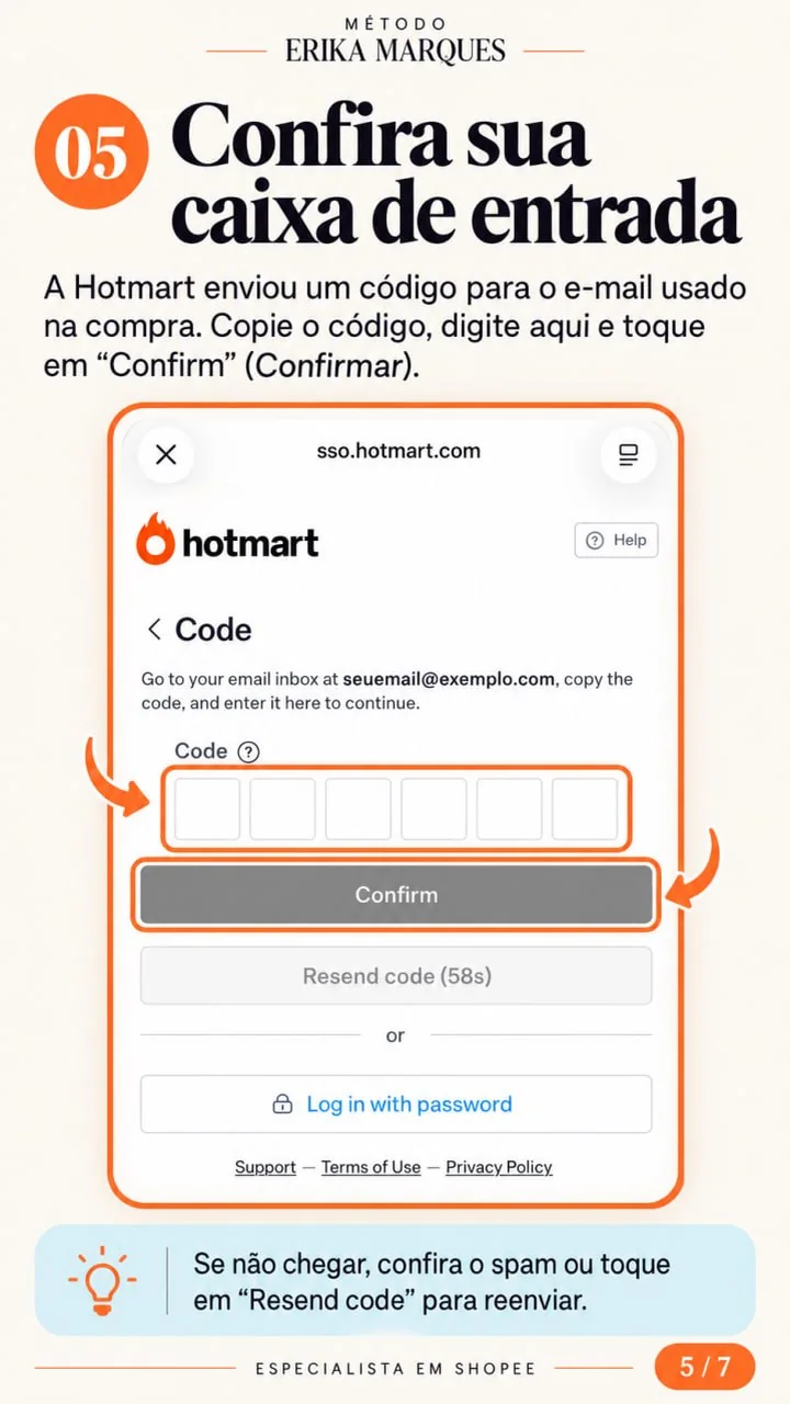 Passo 5 de 7: Confira sua caixa de entrada. A Hotmart enviou um código para o e-mail usado na compra. Copie o código, digite aqui e toque em “Confirm” (Confirmar).